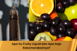 Apa itu Fruity Liquid dan Apa Saja Rekomendasinya? - Indonesia Dream Juice