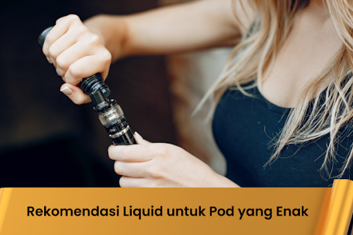 Rekomendasi Liquid untuk Pod yang Enak - Indonesia Dream Juice