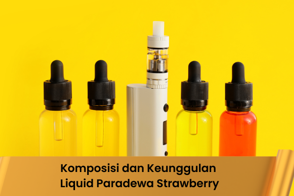 Komposisi dan Keunggulan Liquid Paradewa Strawberry - Indonesia Dream Juice