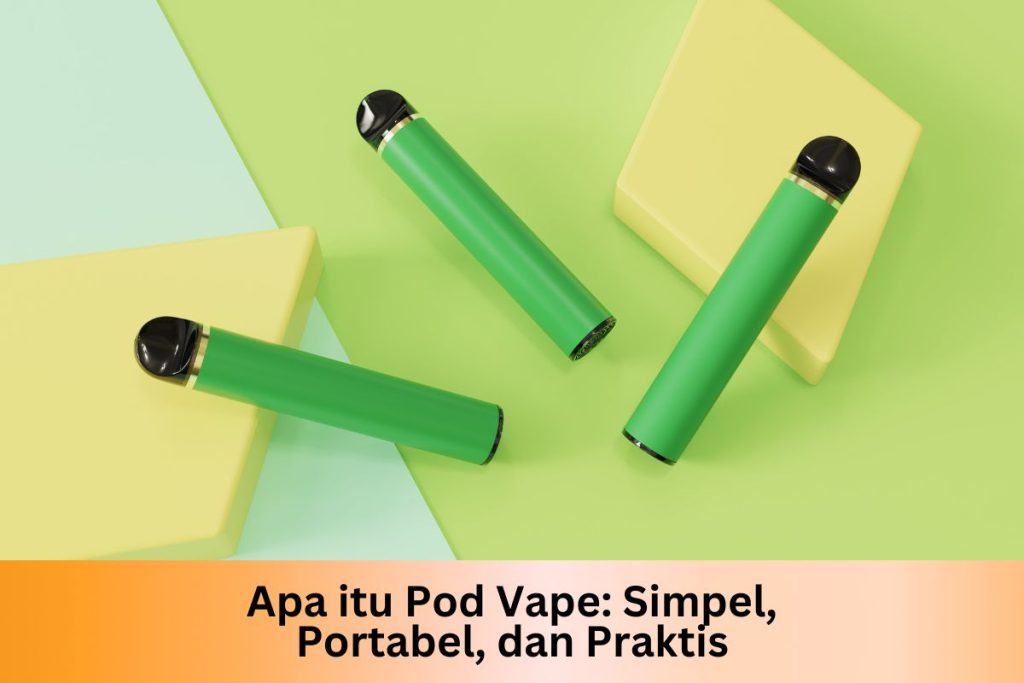 Apa itu Pod Vape: Simpel, Portabel, dan Praktis - Indonesia Dream Juice