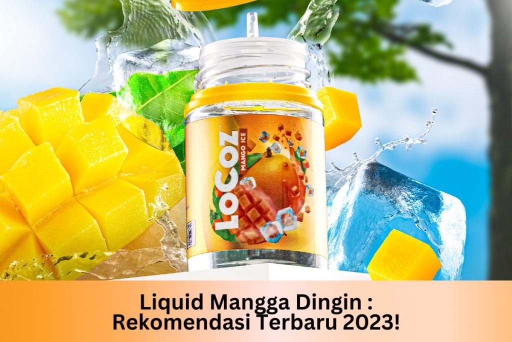 Liquid Mangga Dingin : Rekomendasi Terbaru 2023! - Indonesia Dream Juice