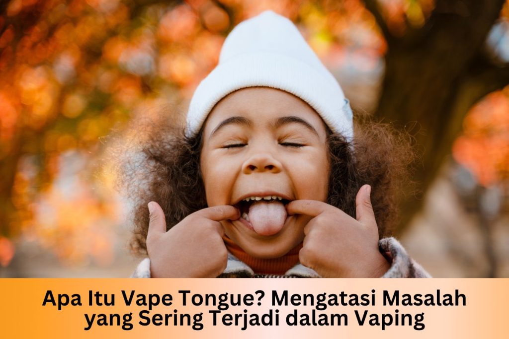 Apa Itu Vape Tongue? Mengatasi Masalah yang Sering Terjadi dalam Vaping - Indonesia Dream Juice