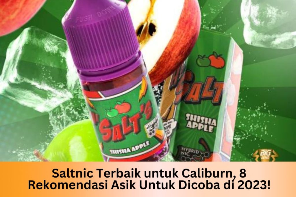 Saltnic Terbaik untuk Caliburn, 8 Rekomendasi Asik Untuk Dicoba di 2023! - Indonesia Dream Juice