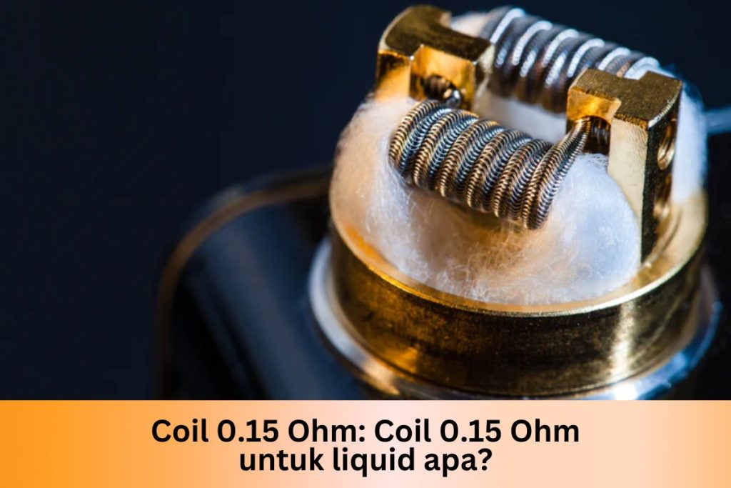 Coil 0.15 Ohm: Coil 0.15 Ohm untuk liquid apa? - Indonesia Dream Juice