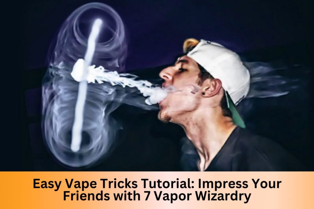 Easy Vape Tricks Tutorial: Impress Your Friends with 7 Vapor Wizardry - Indonesia Dream Juice