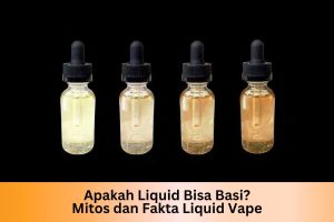 Apakah Liquid Bisa Basi? Mitos dan Fakta Liquid Vape - Indonesia Dream Juice
