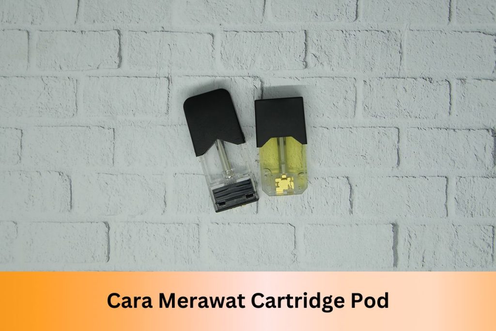 Cara Merawat Cartridge Pod - Indonesia Dream Juice