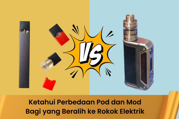 Ketahui Perbedaan Pod dan Mod Bagi yang Beralih ke Rokok Elektrik - Indonesia Dream Juice