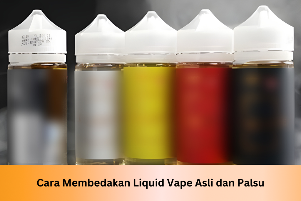 Cara Membedakan Liquid Vape Asli dan Palsu - Indonesia Dream Juice
