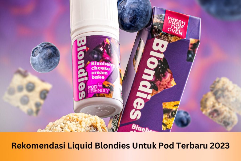 Liquid Blondies: Rekomendasi Liquid Blondies Untuk Pod Terbaru 2023 - Indonesia Dream Juice