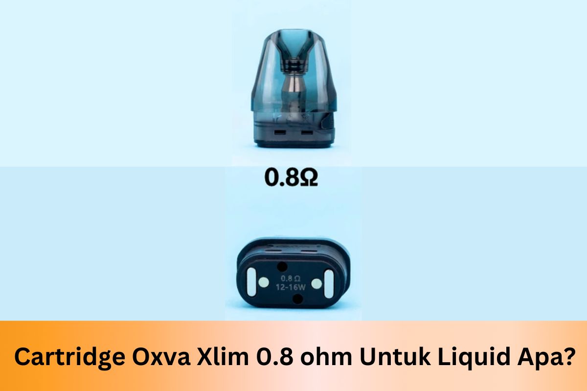 Cartridge Oxva Xlim 0.8 ohm Untuk Liquid Apa? - Indonesia Dream Juice