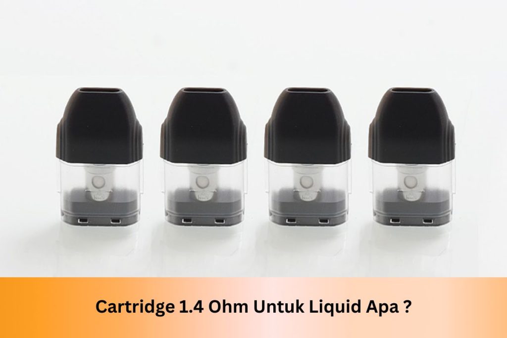 Cartridge 1.4 Ohm Untuk Liquid Apa ? - Indonesia Dream Juice