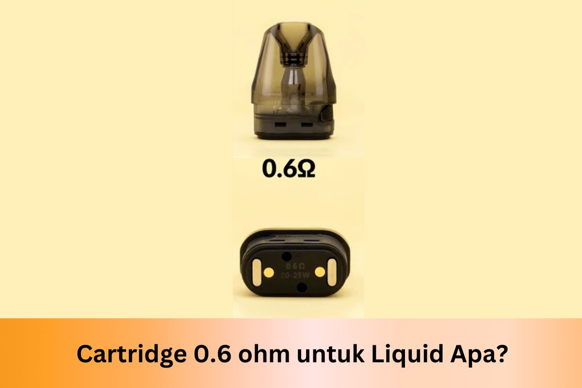 Cartridge 0.6 ohm untuk Liquid Apa? - Indonesia Dream Juice